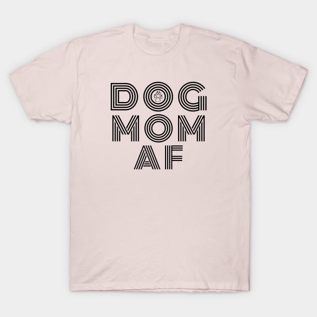 Dog Mom AF T-Shirt by DoggoLove